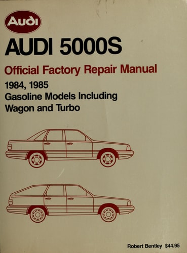 Audi 5000s Official Factory Repair Manual: 1984, 1985 Gasoline Models Including Wagon and Turbo Ert Bentley Complete Service Manuals