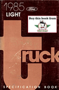 1985 Ford Light Truck Factory Specifications Book--F-150 to F-350 Pickup, Ranger, Bronco, Bronco II, Econoline Van