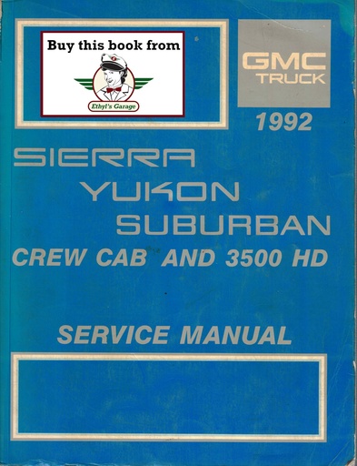[GM1992X9231A] 1992 GMC C/K Sierra, Yukon, Suburban, Crew Cab, and 3500 HD OEM Factory Shop Repair & Service Manual