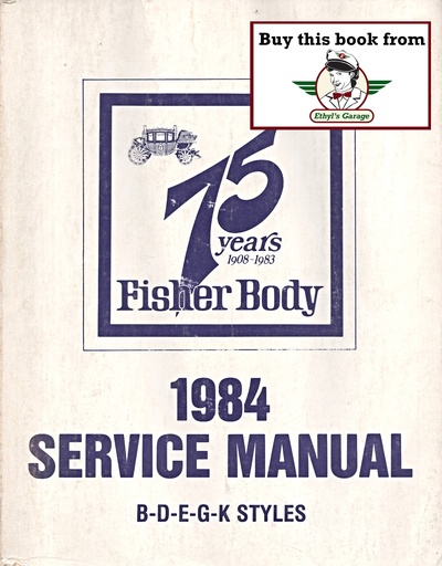 [FB198420496326A] 1984 Fisher Body B D E G K Service Manual for Chevrolet, Cadillac, Buick, Oldsmobile, Pontiac, and GMC Car Models
