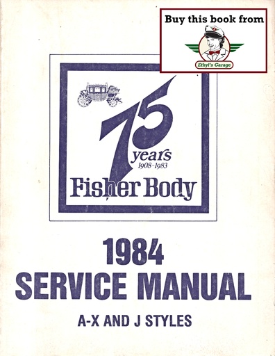 [FB198420496327A] 1984 Fisher Body A-X and J Styles Service Manual for Chevrolet, Cadillac, Buick, Oldsmobile, and Pontiac Car Models